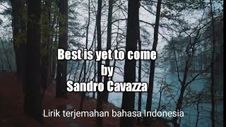 best is yet to come by sandro cavazza, lirik dan terjemahan bahasa indonesia