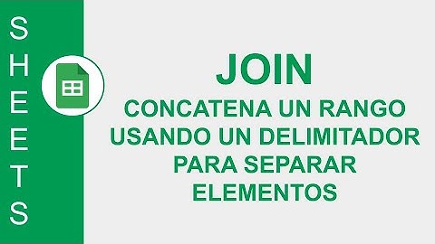[GOOGLE SHEETS] FUNCIÓN JOIN: CONCATENA UN RANGO USANDO UN DELIMITADOR PARA SEPARAR ELEMENTOS