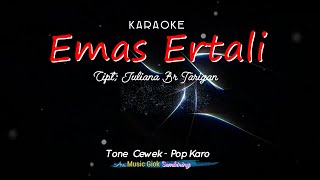 EMAS ERTALI - Tone cewek | Karaoke pop karo | cipt.Juliana Br Tarigan