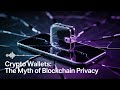 Crypto Wallets The Myth of Blockchain Privacy | Crypto Podcast