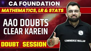Aao Doubts Clear Karein Doubt Session | Mathematics, LR & Stats | CA Foundation 🔥🔥