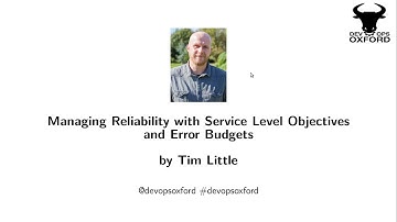 DevOps Oxford - Managing Reliability with Service Level Objectives and Error Budgets by Tim Little