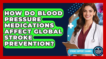 How Do Blood Pressure Medications Affect Global Stroke Prevention? - Stroke Support Channel