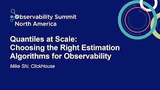 Quantiles at Scale: Choosing the Right Estimation Algorithms for Observability - Mike Shi