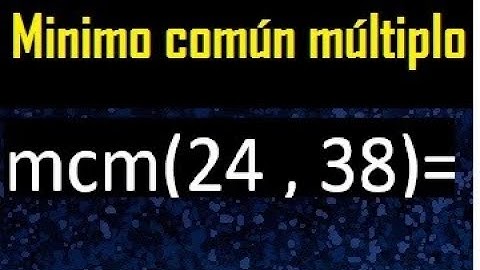 Minimo comun multiplo de 24 y 38 . mcm 24 y 38