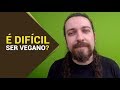 É difícil ser vegano?