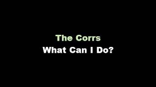 더 코어스 (The Corrs) - What Can I Do?