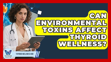 Can Environmental Toxins Affect Thyroid Wellness? | Thyroid Wellness Hub