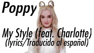 Poppy - My Style (Feat. Charlotte) || Sober Traducciones ||
