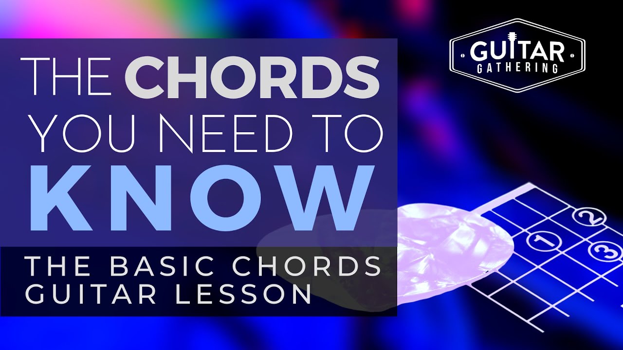 The Chords You Need to Know | The Basic Chords - YouTube