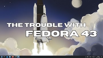 The Trouble With Fedora 43