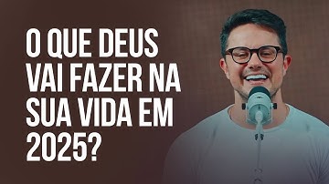 O que Deus vai fazer na sua vida em 2025? | Deive Leonardo
