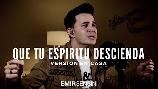 QUE TU ESPÍRITU DESCIENDA - Emir Sensini - VERSIÓN EN CASA