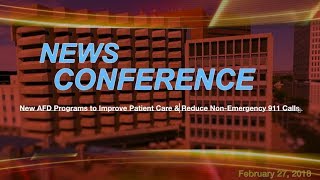 New AFD Programs to Improve Patient Care & Reduce Non-Emergency 911 Calls News Conference  2-27-18