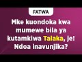 FATWA | Mke kuondoka kwa Mumewe bila ya kutamkiwa Talaka Ndoa inavunjika?