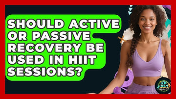 Should Active Or Passive Recovery Be Used In HIIT Sessions? - High Energy Training Hub