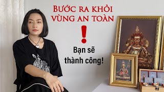 Bạn sẽ THÀNH CÔNG ! Hãy bước ra khỏi vùng AN TOÀN !