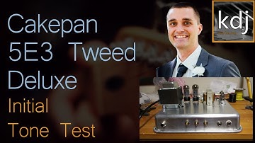 Cakepan 5E3  Tweed Deluxe - Initial Tone Test