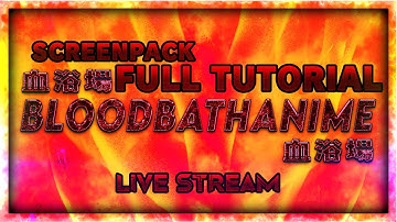 🔴LIVE NOW🔴BLOODBATHANIME TUTORIAL #2 FULL SCREENPACK TUTORIAL
