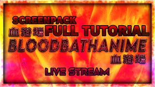 🔴LIVE NOW🔴BLOODBATHANIME TUTORIAL #2 FULL SCREENPACK TUTORIAL