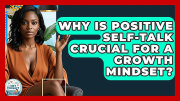 Why Is Positive Self-talk Crucial For A Growth Mindset? - CBT Toolkit