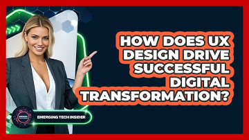 How Does UX Design Drive Successful Digital Transformation? - Emerging Tech Insider