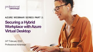 Azure Webinar Series Part 2: Securing your Hybrid Workplace with Azure Virtual Desktop