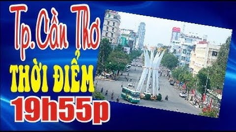 GIAO THÔNG CẦN THƠ - Cầu Cái Răng quận Ninh Kiều (thời điểm 19h55 ngày 29-02-2024)