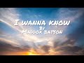 I wanna knowmaddox batsonlyrics