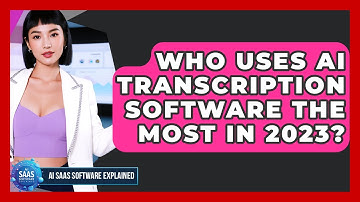 Who Uses AI Transcription Software the Most in 2023? | AI SaaS Software Explained News