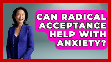 Can Radical Acceptance Help With Anxiety? - Cognitive Therapy Hub