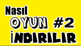 Nasıl Oyun İndirilir Program İndir