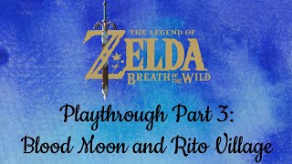 Breath of the Wild Part 3: Blood Moon and Rito Village