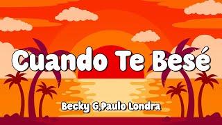 Becky G, Paulo Londra - Cuando Te Besé (Letra/Lyrics) 🎵