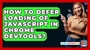 How To Defer Loading Of Javascript In Chrome DevTools? - SearchEnginesHub.com