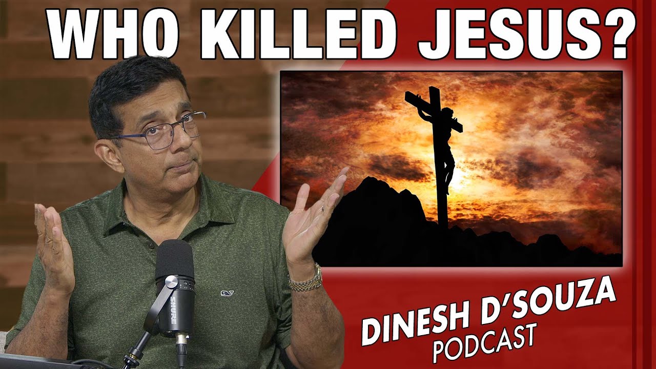 WHO KILLED JESUS? Dinesh D’Souza Podcast Ep1174