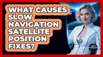 What Causes Slow Navigation Satellite Position Fixes? - Warriors In Space
