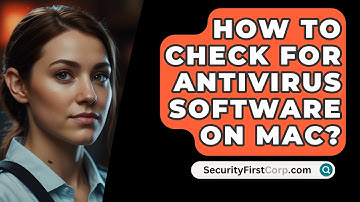 How To Check For Antivirus Software On Mac? - SecurityFirstCorp.com