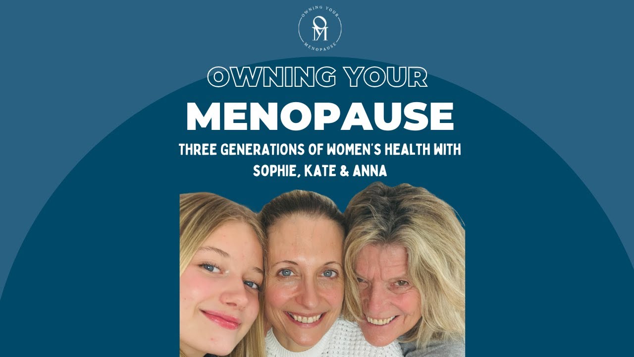 Three Generations of Women's Health with Sophie, Kate & Anna