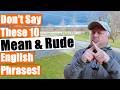 10 mean and rude english phrases you should never say