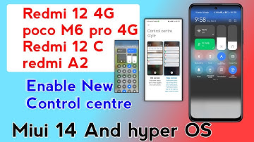 Redmi 12 4G, Redmi 12 C, Redmi A2,poco M6 Enable New control centre Miui 14, Hyper OS control centre