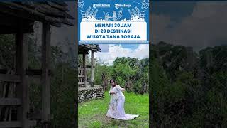 Lestarikan Budaya, Penari Toraja Lakukan Menari 30 Jam di 20 Titik Wisata Tana Toraja