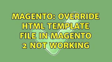 Magento: Override html template file in Magento 2 not working (3 Solutions!!)