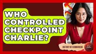 Who Controlled Checkpoint Charlie? - History of Communism
