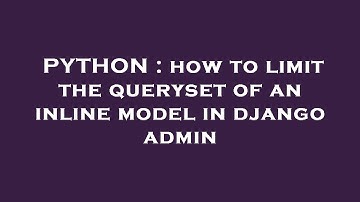 PYTHON : how to limit the queryset of an inline model in django admin