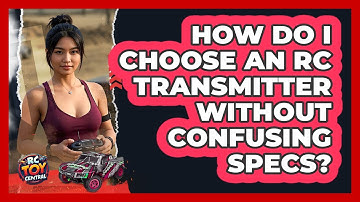 How Do I Choose An RC Transmitter Without Confusing Specs? - RC Toy Central