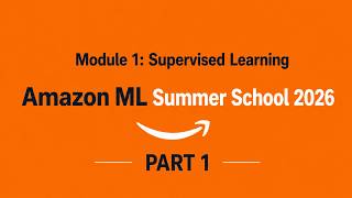 Information Module 1 Supervised Learning Part 1 | Amazon ML Summer School 2026 Update