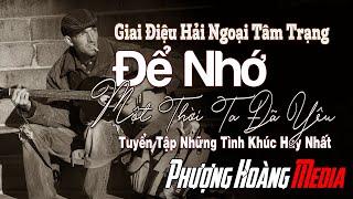 Tuyển Tập Những Tình Khúc Hải Ngoại Tâm Trạng - Để Nhớ Một Thời Ta Đã Yêu | Giai Điệu Tình Ca