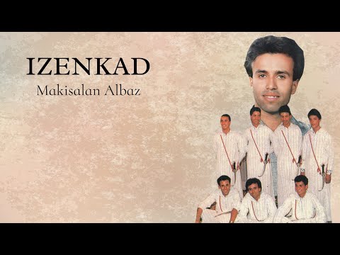 Izenkad - Makisalan Albaz - مجموعة إزنكاض ن تراست