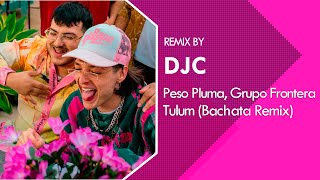 Peso Pluma, Grupo Frontera - TULUM (Bachata Version Remix DJC)